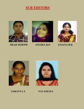 SUB EDITORS
SHAJI JOSEPH ANUSHA R.O ANJANA R.K
SARANYA S NAVAMI D.S
 