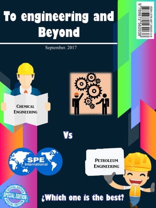To engineering and
Beyond
September. 2017
Chemical
Engineering
Petroleum
Engineering
¿Which one is the best?
Vs
 