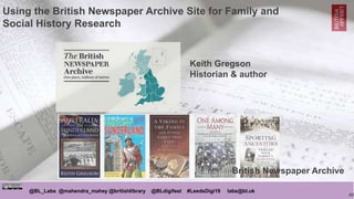 43
@BL_Labs @mahendra_mahey @britishlibrary @BLdigifest #LeedsDigi19 labs@bl.uk
Using the British Newspaper Archive Site f...