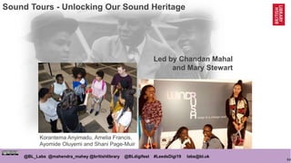 64
@BL_Labs @mahendra_mahey @britishlibrary @BLdigifest #LeedsDigi19 labs@bl.uk
Sound Tours - Unlocking Our Sound Heritage...