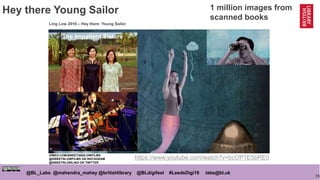 70
@BL_Labs @mahendra_mahey @britishlibrary @BLdigifest #LeedsDigi19 labs@bl.uk
Hey there Young Sailor
Ling Low 2016 – Hey...