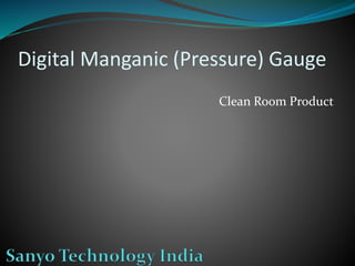 Clean Room Product
Digital Manganic (Pressure) Gauge
 