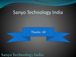 Sanyo Technology India
Thanks All
 
