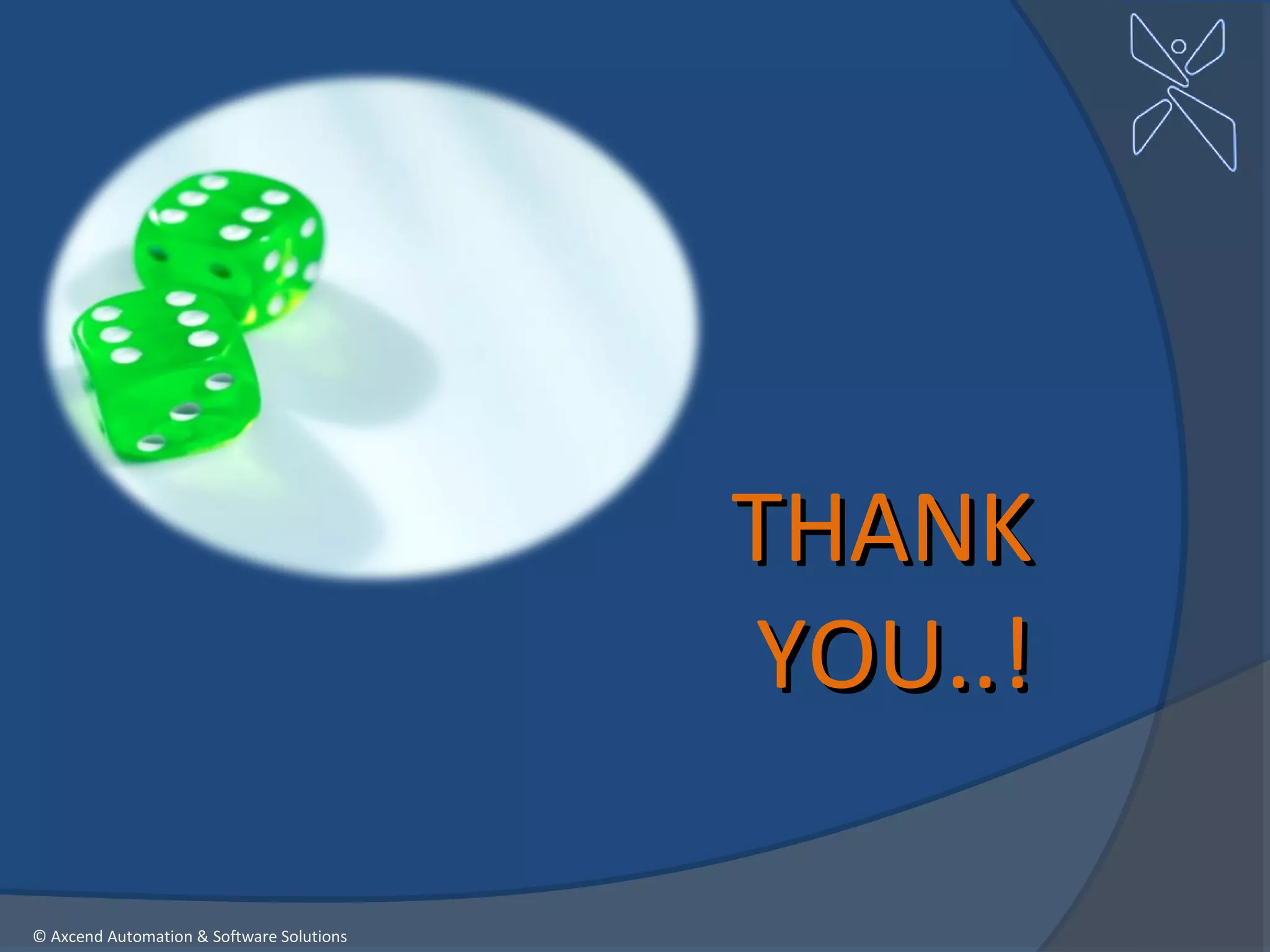 THANK
                                           YOU..!

© Axcend Automation & Software Solutions
 