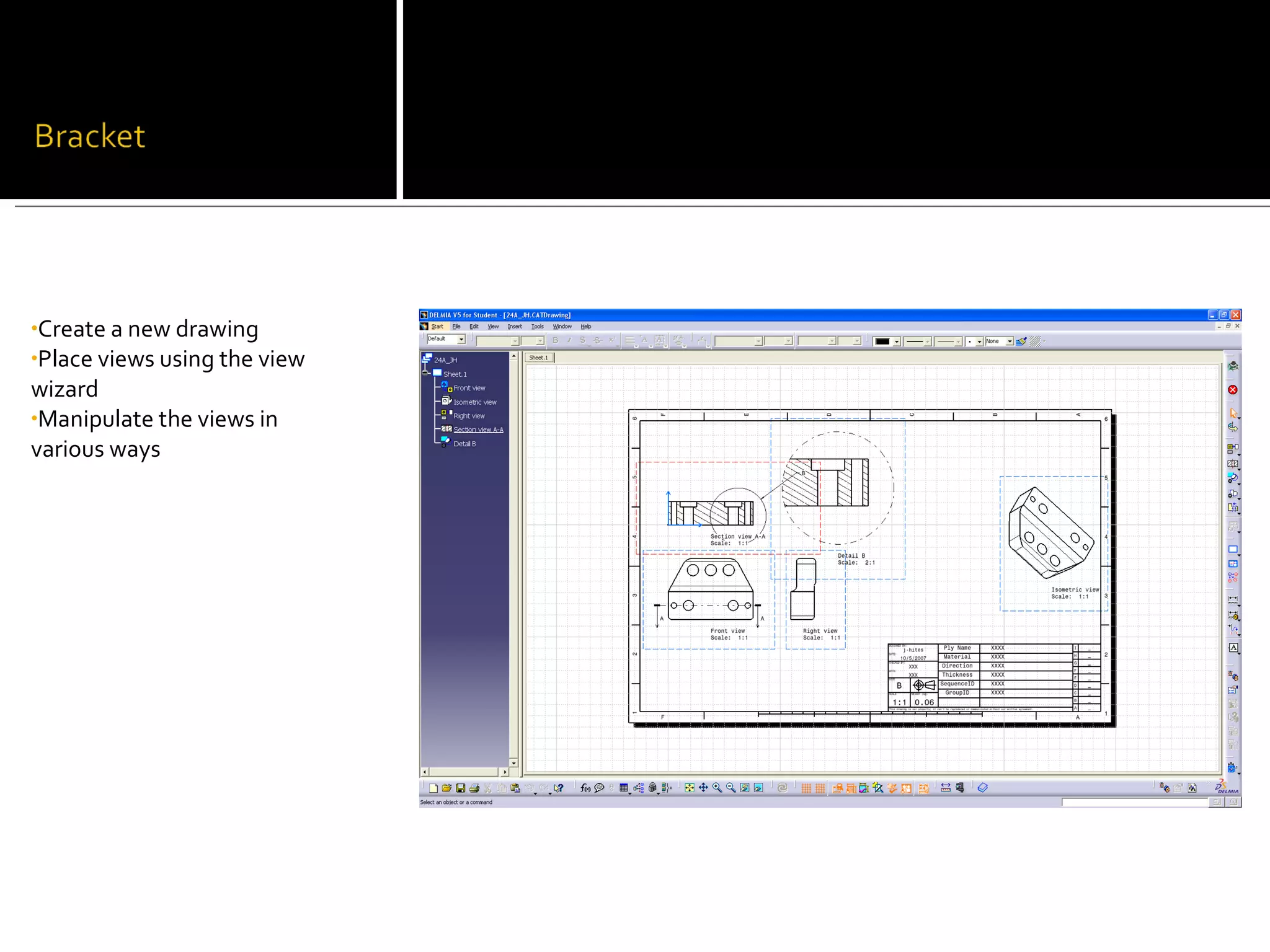 •Create a new drawing
•Place views using the view
wizard
•Manipulate the views in
various ways
 