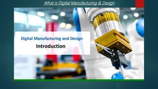 What is Digital Manufacturing & Design
 