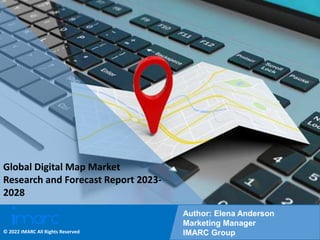 Copyright © IMARC Service Pvt Ltd. All Rights Reserved
Global Digital Map Market
Research and Forecast Report 2023-
2028
Author: Elena Anderson
Marketing Manager
IMARC Group
© 2022 IMARC All Rights Reserved
 
