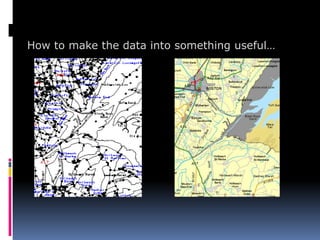 How to make the data into something useful…
 