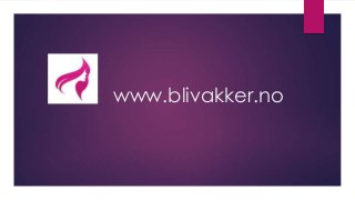 www.blivakker.no
 