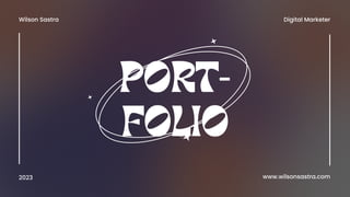 FOLIO
PORT-
Wilson Sastra
2023
Digital Marketer
www.wilsonsastra.com
 