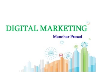 DIGITAL MARKETING
Manohar Prasad
 