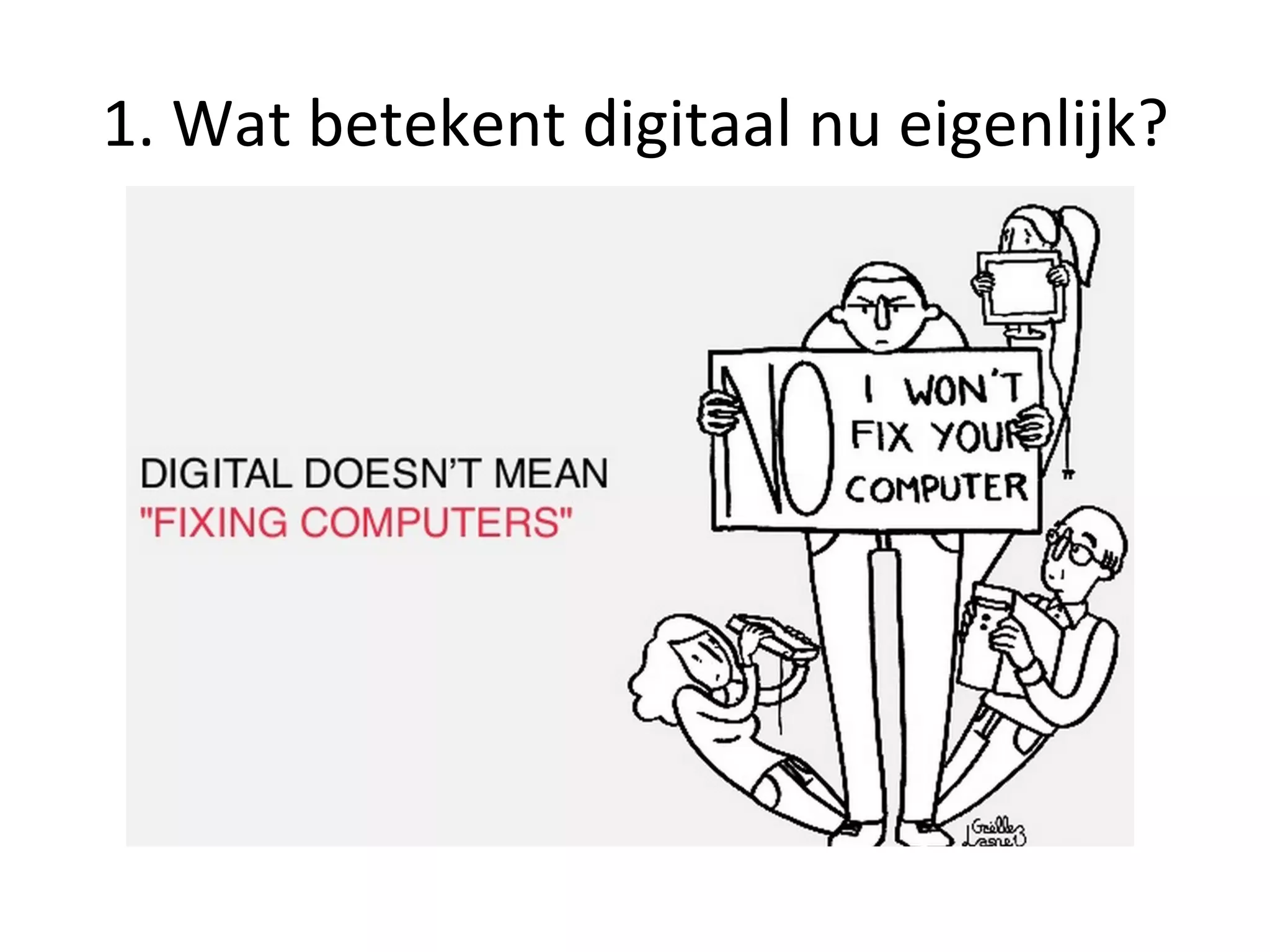 1.	
  Wat	
  betekent	
  digitaal	
  nu	
  eigenlijk?	
  
 