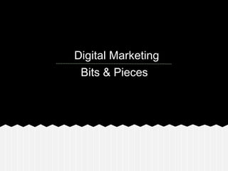 Digital Marketing
Bits & Pieces
 