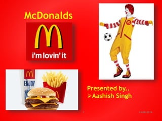 14-08-20141
McDonalds
Presented by..
Aashish Singh
 