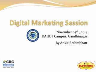 November 05th , 2014 
DAIICT Campus, Gandhinagar 
By Ankit Brahmbhatt 
 