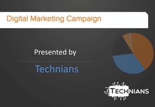 1 
Digital Marketing Campaign 
Presented by 
Technians 
 