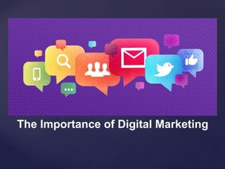 { 
The Importance of Digital Marketing 
 