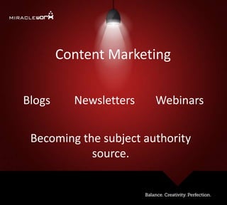 Content Marketing
Blogs Newsletters Webinars
Becoming the subject authority
source.
 