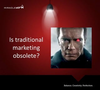 Is traditional
marketing
obsolete?
 