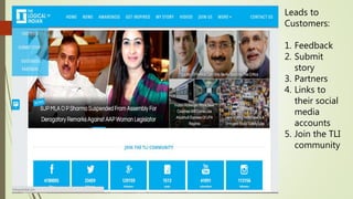 Leads to
Customers:
1. Feedback
2. Submit
story
3. Partners
4. Links to
their social
media
accounts
5. Join the TLI
community
 