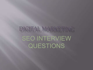 SEO INTERVIEW
QUESTIONS
 