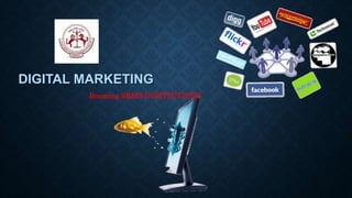 DIGITAL MARKETING
Booming SRMS INSTITUTIONS
 