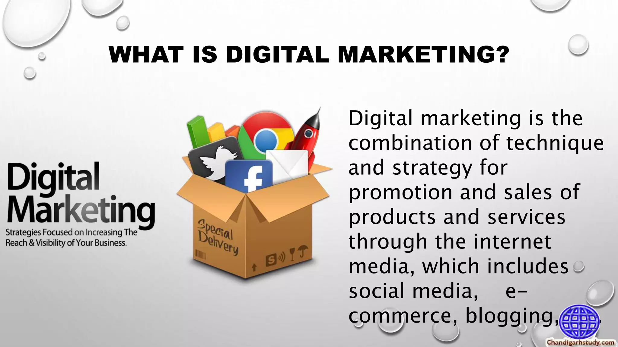 WHAT IS DIGITAL MARKETING?
Digital marketing is the
combination of technique
and strategy for
promotion and sales of
products and services
through the internet
media, which includes
social media, e-
commerce, blogging, etc.
