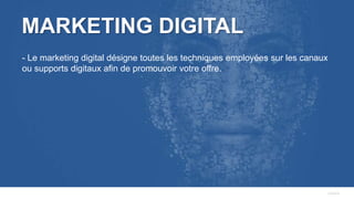 PAGE4
MARKETING DIGITAL
- Le marketing digital désigne toutes les techniques employées sur les canaux
ou supports digitaux afin de promouvoir votre offre.
 