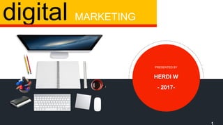 digital MARKETING
PRESENTED BY
HERDI W
- 2017-
 