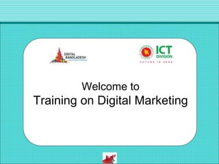 Welcome to
Training on Digital Marketing
 