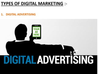 TYPES OF DIGITAL MARKETING :-
1. DIGITAL ADVERTISING
 