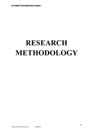 ULTIMEZ TECHNOLOGY,HUBLI
37
GLOBAL BUSINESS SCHOOL,HUBLI 16MBA146
RESEARCH
METHODOLOGY
 