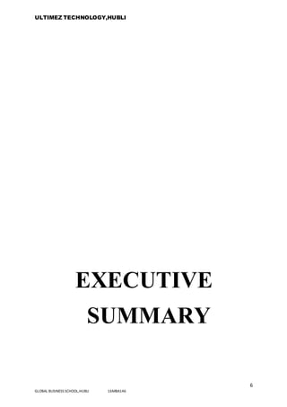 ULTIMEZ TECHNOLOGY,HUBLI
6
GLOBAL BUSINESS SCHOOL,HUBLI 16MBA146
EXECUTIVE
SUMMARY
 