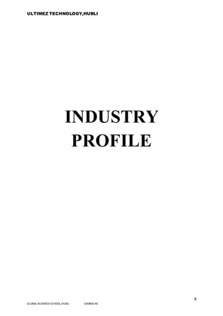 ULTIMEZ TECHNOLOGY,HUBLI
8
GLOBAL BUSINESS SCHOOL,HUBLI 16MBA146
INDUSTRY
PROFILE
 