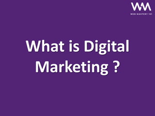 What is Digital
Marketing ?
 
