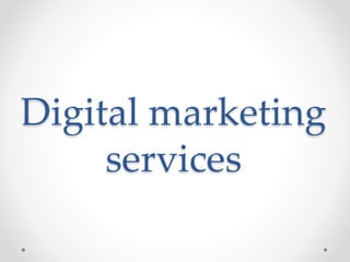 Digital marketing
services
 