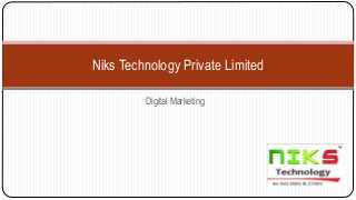 Niks Technology Private Limited
Digital Marketing
 
