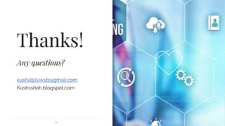 15
Thanks!
Any questions?
kushal17uwsb@gmail.com
Kushsshah.blogspot.com
 