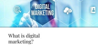 What is digital
marketing?
 