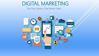 DIGITAL MARKETING
The Only Fashion That Never Fades
 