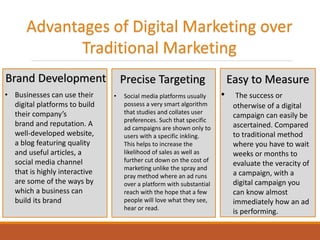 Digital Marketing Strategy
“A Digital marketing strategy is the series of actions that
help you achieve your company goals...