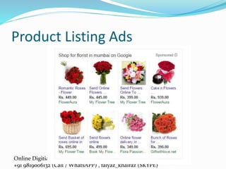 Online Digitial Marketing Courses by #compufield & #aonlinetraining
+91 9819006132 (Call / WhatsAPP) , faiyaz_khairaz (SKYPE)
Product Listing Ads
 