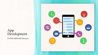App
Development
For Both B2B & B2C Business
 