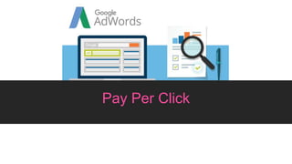 Pay Per Click
 