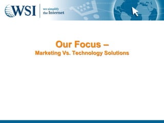 Our Focus –
Marketing Vs. Technology Solutions
 