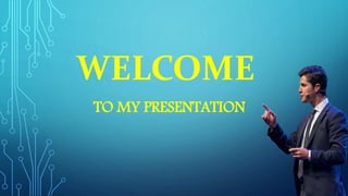 WELCOME
TO MY PRESENTATION
 