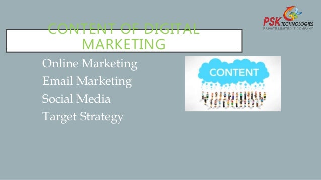 CONTENT OF DIGITAL
MARKETING
o Online Marketing
o Email Marketing
o Social Media
o Target Strategy
 