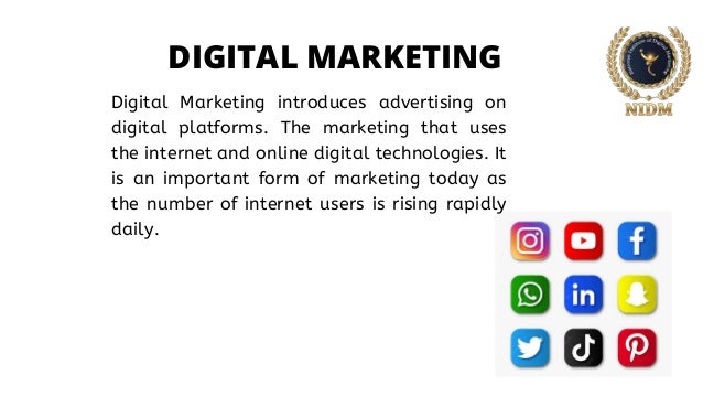 DIGITAL MARKETING
Digital Marketing introduces advertising on
digital platforms. The marketing that uses
the internet and online digital technologies. It
is an important form of marketing today as
the number of internet users is rising rapidly
daily.
 