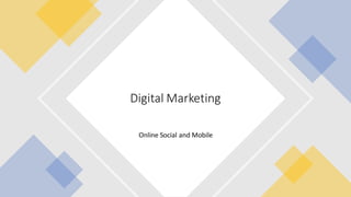 Online Social and Mobile
Digital Marketing
 