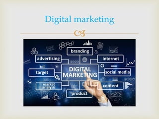 
Digital marketing
 